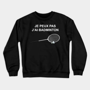 JE PEUX PAS J AI BADMINTON Crewneck Sweatshirt